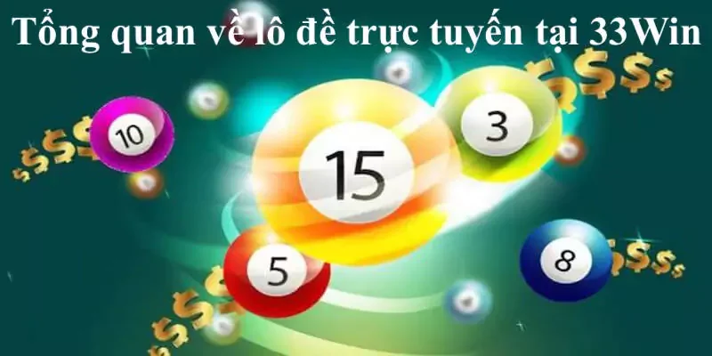 Tổng quan về lô đề trực tuyến tại 33Win