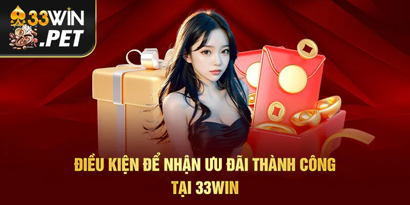 Điều kiện để nhận ưu đãi thành công tại 33Win