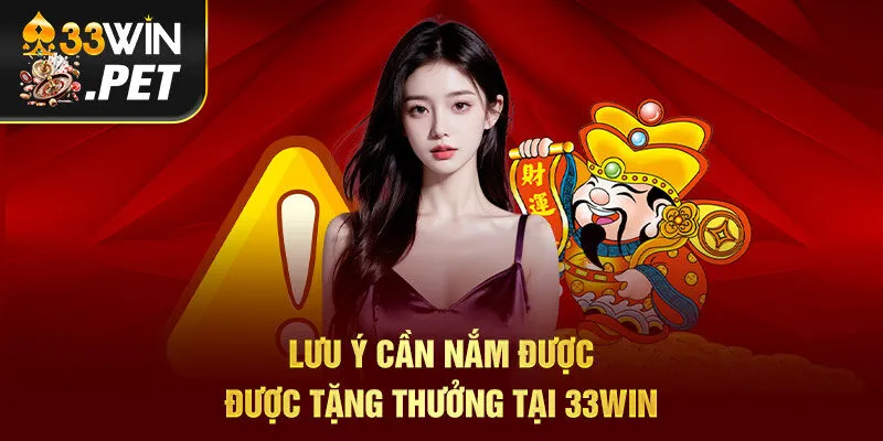 Lưu ý cần nắm được được tặng thưởng tại 33Win